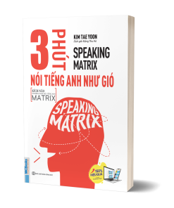 Speaking Matrix – 3 phút nói tiếng Anh như gió.