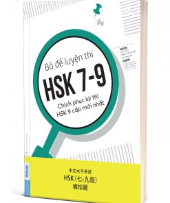 Bộ Đề Luyện Thi HSK 7-9 – Chinh Phục Kỳ Thi HSK 9 Cấp Mới Nhất