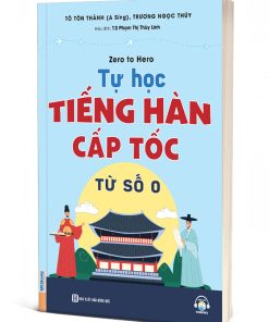 Zero To Hero Tự Học Tiếng Hàn Cấp Tốc Từ Số 0