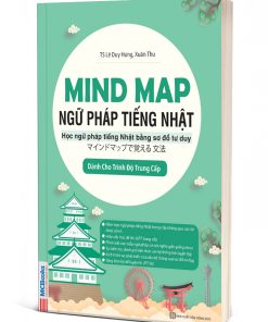 Mind Map Ngữ Pháp Tiếng Nhật – Học Ngữ Pháp Tiếng Nhật Qua Sơ Đồ Tư Duy – Dành Cho Trình Độ Trung Cấp マインドマップで覚える文法