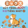 Mikkusu ミックス- Hút trọn 1500 単語 tiếng Nhật – Tập 2